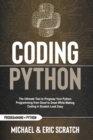 Image for Coding Python : The Ultimate Tool To Progress Your Python Programming From Good To Great While Making Coding In Scratch Look Easy