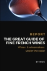 Image for The Great Guide of Fine French Wines : 2021 Annual Report, Wines &amp; Winemarkers Under The Radar