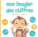Image for Mon imagier des chiffres : Pour apprendre aux tout-petits a compter en francais et en anglais avec les animaux