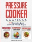Image for Pressure Cooker Cookbook : 310 Delectable, Quick, and Family-Friendly Recipes