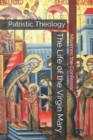 Image for The Life of the Virgin Mary : Patristic Theology
