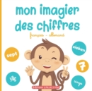 Image for Mon imagier des chiffres : Pour apprendre aux tout-petits a compter en francais et en allemand avec les animaux