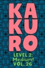 Image for Kakuro Level 2 : Medium! Vol. 26: Play Kakuro 14x14 Grid Medium Level Number Based Crossword Puzzle Popular Travel Vacation Games Japanese Mathematical Logic Similar to Sudoku Cross-Sums Math Genius C