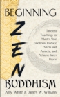 Image for Beginning Zen Buddhism : Timeless Teachings to Master Your Emotions, Reduce Stress and Anxiety, and Achieve Inner Peace