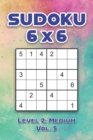 Image for Sudoku 6 x 6 Level 2 : Medium Vol. 5: Play Sudoku 6x6 Grid With Solutions Medium Level Volumes 1-40 Sudoku Cross Sums Variation Travel Paper Logic Games Solve Japanese Number Puzzles Enjoy Mathematics