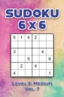 Image for Sudoku 6 x 6 Level 2 : Medium Vol. 7: Play Sudoku 6x6 Grid With Solutions Medium Level Volumes 1-40 Sudoku Cross Sums Variation Travel Paper Logic Games Solve Japanese Number Puzzles Enjoy Mathematics