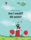 Image for Am I small? Mi mtiti? : Children&#39;s Picture Book English-Comorian (Bilingual Edition)
