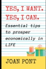 Image for YES, I WANT. YES, I CAN. Essential tips to prosper economically in LIFE