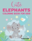 Image for Cute Elephants Coloring Book For Kids : Fantastic Elephant Designs For Children To Color, Coloring Pages With Adorable Illustrations