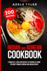 Image for Indian And Korean Cookbook : 2 Books In 1: Over 200 Recipes To Prepare At Home The Most Famous Korean And Indian Dishes