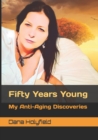 Image for Fifty Years Young : My Anti-Aging Discoveries