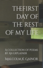 Image for The First Day Of The Rest Of My Life : A Collection Of Poems By An Explainer
