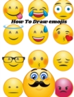 Image for How to Draw Emojis : Step by Step Fun Drawing Book to learn to Draw Cool 3D Emoji Stuff, Kawaii Cute Emoji, Smiley Face, Love, Joy, Kindness For Kids, Teens &amp; Adults