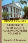 Image for A Collection of PERRY COUNTY ALABAMA PIONEERS VOLUME III Biographies &amp; Genealogies