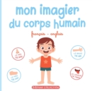 Image for Mon imagier du corps humain : Livre educatif pour faire decouvrir aux tout-petits les parties du corps en francais et en anglais