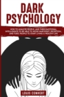 Image for Dark Psychology : How to Analyze People, and Their Emotional Intelligence To Be Able to Avoid Narcissist, Deception, and Toxic People To Start Living A Wealthy Life