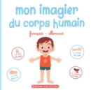 Image for Mon imagier du corps humain : Livre educatif pour faire decouvrir aux tout-petits les parties du corps en francais et en allemand