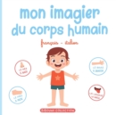 Image for Mon imagier du corps humain : Livre educatif pour faire decouvrir aux tout-petits les parties du corps en francais et en italien