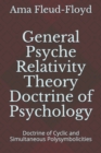 Image for General Psyche Relativity Theory Doctrine of Psychology : Doctrine of Cyclic and Simultaneous Polysymbolicities