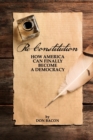 Image for Re-Constitution : How America Can Finally Become a Democracy