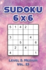 Image for Sudoku 6 x 6 Level 2 : Medium Vol. 23: Play Sudoku 6x6 Grid With Solutions Medium Level Volumes 1-40 Sudoku Cross Sums Variation Travel Paper Logic Games Solve Japanese Number Puzzles Enjoy Mathematic