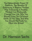 Image for The Extraordinary Power Of Positivity, The Benefits Of Embracing A Positive Mindset, How Embracing A Positive Mindset Can Profoundly Change Your Life, Why You Should Drop Out Of School 100% Of The Tim
