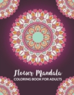 Image for Flower Mandala Coloring Book For Adults : An Adults Coloring Book with Beginner-Friendly &amp; Relaxing Floral Art Activities for Focus, Reduce Stress and Anxiety