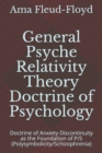Image for General Psyche Relativity Theory Doctrine of Psychology : Doctrine of Anxiety Discontinuity as the Foundation of P/S (Polysymbolicity/Schizophrenia)