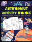 Image for Astronaut Activity Book for Kids Ages 4-8 : Preschool to Kindergarten, Scissor Cutting, Gluing, Math, DOT TO DOT, Mazes, Coloring and more SPACE ACTIVITIES &amp; ILLUSTRATIONS