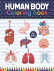 Image for Human Body Coloring Book For Kids : Human Body Anatomy Coloring Book For Kids, Boys and Girls and Medical Students. Human Body Coloring Book For Boys Girls Human Skeleton Coloring Book for kids. Presc