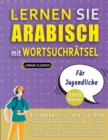 Image for LERNEN SIE ARABISCH MIT WORTSUCHR?TSEL F?R JUGENDLICHE - Entdecken Sie, Wie Sie Ihre Fremdsprachenkenntnisse Mit Einem Lustigen Vokabeltrainer Verbessern K?nnen - Finden Sie 2000 W?rter Um Zuhause Zu 