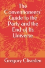 Image for The Conventioneers&#39; Guide to the Party and the End of Its Universe