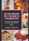 Image for The Keto Mastery Diet : THE GUIDE TO A BALANCED DIET: 147 Easy and Amazing Recipes for Weight Loss