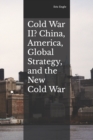 Image for Cold War II? China, America, Global Strategy, and the New Cold War