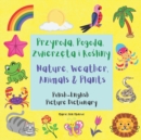 Image for Przyroda, Pogoda, Zwierz&amp;#281;ta i Ro&amp;#347;liny / Nature, Weather, Animals &amp; Plants : Polish English Picture Dictionary / Bilingual Book For Children 3-7 Years Old