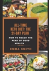 Image for All-Time Keto Diet : THE 21-DAY PLAN: How to reach the peak of good health