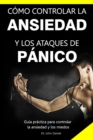 Image for Como Controlar La Ansiedad Y Los Ataques de Panico : Guia practica para controlar la ansiedad y los miedos