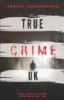 Image for True Crime UK : Real Criminal Cases From Great Britain