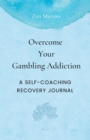 Image for Overcome Your Gambling Addiction : A Self-Coaching Recovery Journal