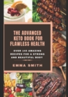 Image for The Advanced Keto Book for Flawless Health : Over 145 amazing recipes for a strong and beautiful body