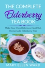 Image for The Complete Elderberry Tea Book : Make Your Own Delicious, Healthful, Homemade Elderberry Teas
