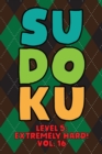 Image for Sudoku Level 5 : Extremely Hard! Vol. 16: Play 9x9 Grid Sudoku Extremely Hard Level 5 Volume 1-40 Play Them All Become A Sudoku Expert On The Road Paper Logic Games Become Smarter Numbers Math Puzzle 