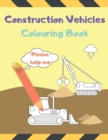 Image for Construction Vehicles Colouring Book Please Help Me