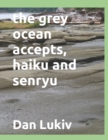 Image for The grey ocean accepts, haiku and senryu