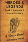 Image for Heroes and Legends : Book 1 Episode 2 Born For Battle