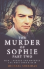Image for The Murder of Sophie Part 2 : How I Hunted and Haunted the West Cork Killer