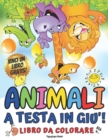 Image for ANIMALI A TESTA IN GIU&#39;! Libro da Colorare per Bambini Eta 4+