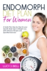 Image for Endomorph Diet Plan for Women : A Guide Plan Step-by-Step for your Specific Body Type to Weight Loss with Delicious Recipes and Specific Excercises