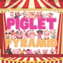Image for Piglet Pyramid : Laddy the piglet wanted to join the circus so he set out to build the biggest Piglet Pyramid the world had ever seen.