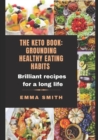 Image for The Keto Book : GROUNDING HEALTHY EATING HABITS: Brilliant recipes for a long life